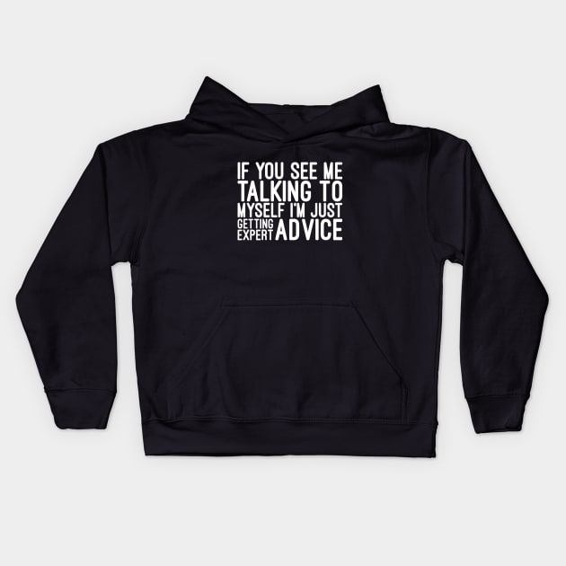 If You See Me Talking To Myself I'm Just Getting Expert Advice - Funny Sayings Kids Hoodie by Textee Store